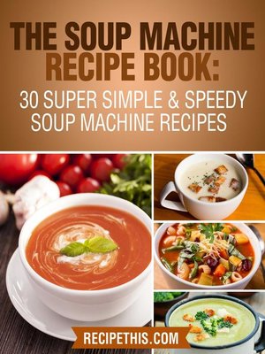 cover image of The Soup Machine Recipe Book